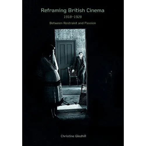 Reframing British Cinema 1918-1928: Between Restraint and Passion - Paperback