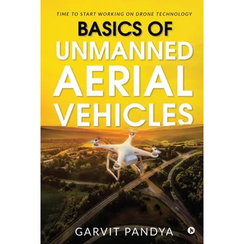 Basics of Unmanned Aerial Vehicles: Time to start working on Drone Technology