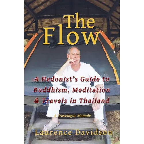 The Flow: A Hedonist's Guide to Buddhism, Meditation & Travels in Thailand - Paperback