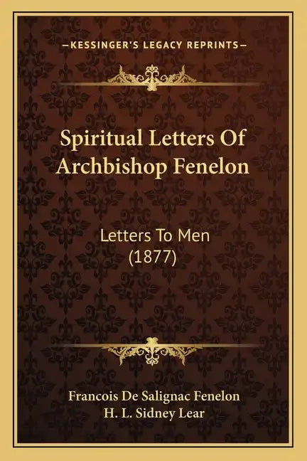 Spiritual Letters of Archbishop Fenelon: Letters to Men (1877) - Paperback