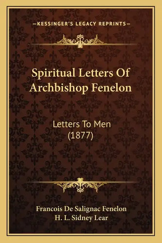 Spiritual Letters of Archbishop Fenelon: Letters to Men (1877) - Paperback