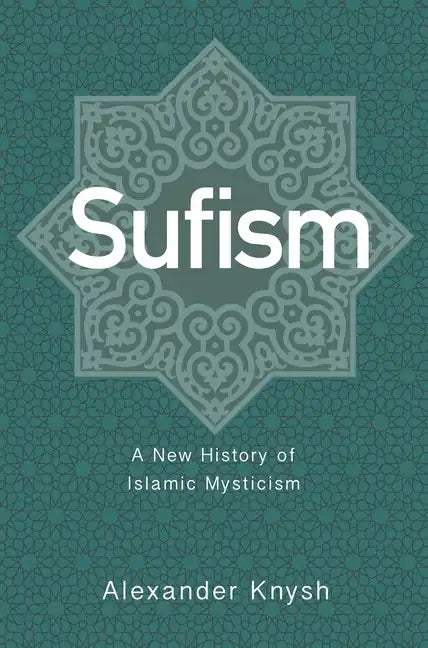 Sufism: A New History of Islamic Mysticism - Paperback