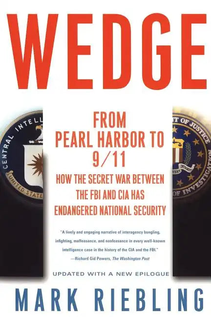 Wedge: From Pearl Harbor to 9/11: How the Secret War Between the FBI and CIA Has Endangered National Security - Paperback