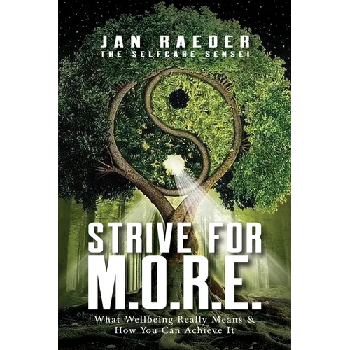 Strive for M.O.R.E.: What Wellbeing Really Means & How You Can Achieve It - Paperback