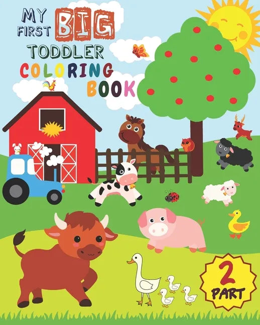 My First Big Toddler Coloring Book - PART 2: Toddler Coloring Book For Kids Ages 1-3 50 Drawings of Cute Animals For Boys and Girls From 1 to 3 Years - Paperback