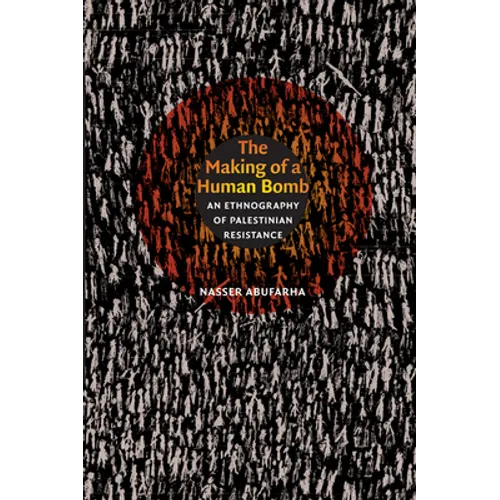 The Making of a Human Bomb: An Ethnography of Palestinian Resistance - Paperback