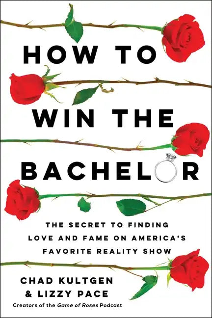 How to Win the Bachelor: The Secret to Finding Love and Fame on America's Favorite Reality Show - Paperback