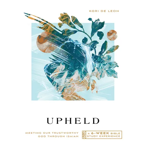 Upheld: Meeting Our Trustworthy God Through Isaiah--A 6-Week Bible Study with Video Access - Paperback