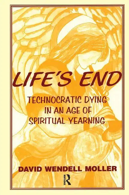 Life's End: Technocratic Dying in an Age of Spiritual Yearning - Paperback