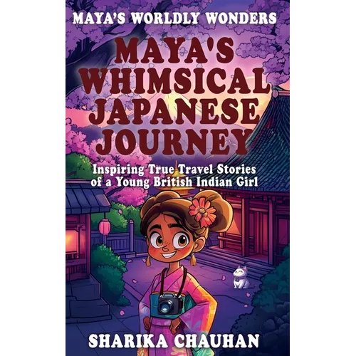 Maya's Worldly Wonders: Maya's Whimsical Japanese Journey - Hardcover