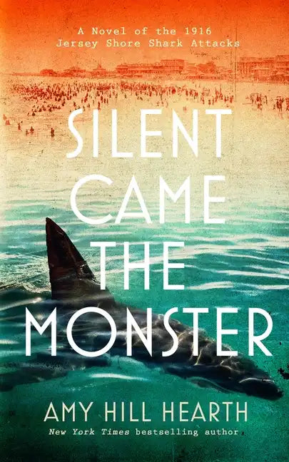 Silent Came the Monster: A Novel of the 1916 Jersey Shore Shark Attacks - Hardcover