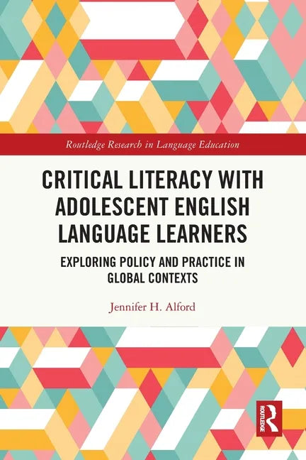 Critical Literacy with Adolescent English Language Learners: Exploring Policy and Practice in Global Contexts - Paperback