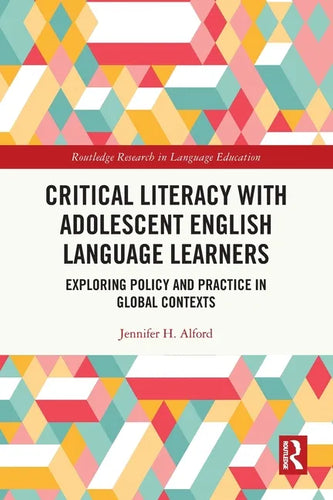 Critical Literacy with Adolescent English Language Learners: Exploring Policy and Practice in Global Contexts - Paperback