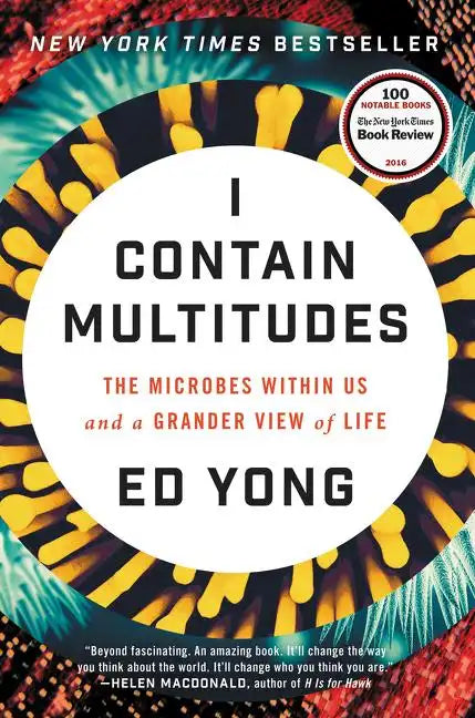 I Contain Multitudes: The Microbes Within Us and a Grander View of Life - Hardcover
