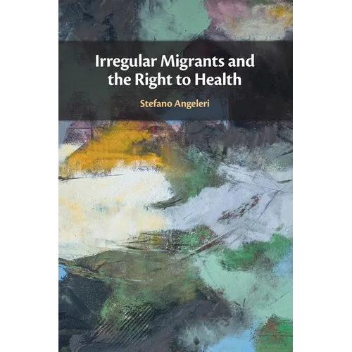Irregular Migrants and the Right to Health - Paperback