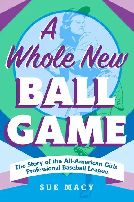 A Whole New Ball Game: The Story of the All-American Girls Professional Baseball League - Paperback
