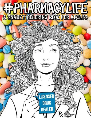 Pharmacy Life: A Snarky Coloring Book for Adults: A Funny Adult Coloring Book for Pharmacists, Pharmacy Technicians, and Pharmacy Assistants - Paperback
