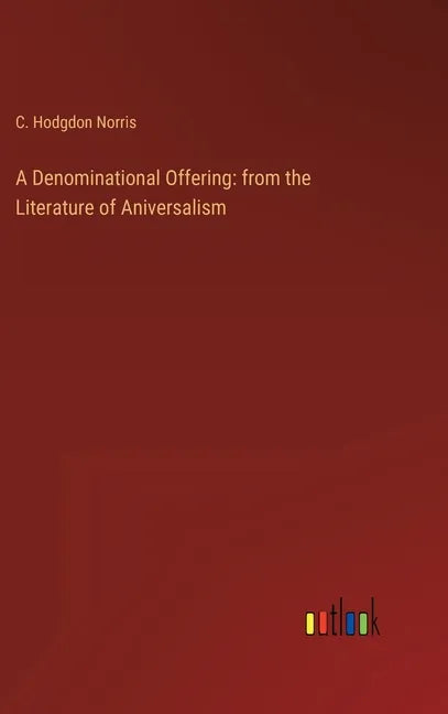 A Denominational Offering: from the Literature of Aniversalism - Hardcover