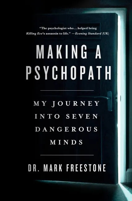 Making a Psychopath: My Journey Into Seven Dangerous Minds - Hardcover