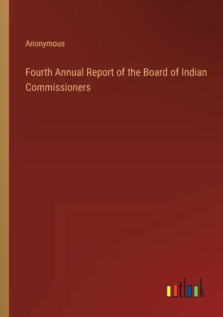 Fourth Annual Report of the Board of Indian Commissioners - Paperback