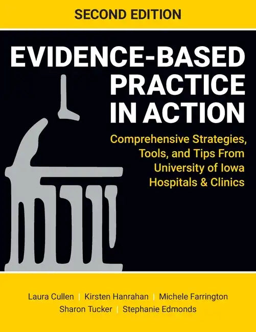 Evidence-Based Practice in Action, Second Edition: Comprehensive Strategies, Tools, and Tips From University of Iowa Hospitals & Clinics - Paperback