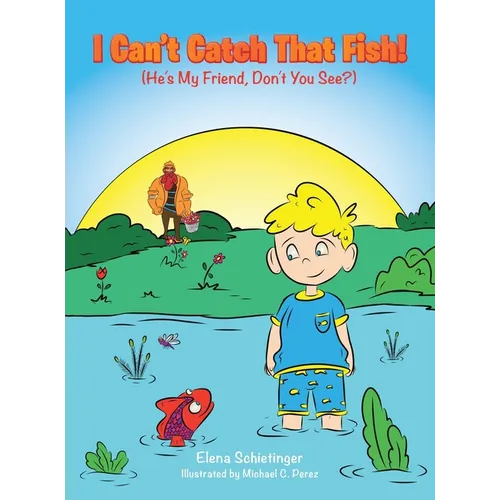 I Can't Catch That Fish!: (He's My Friend, Don't You See?) - Hardcover