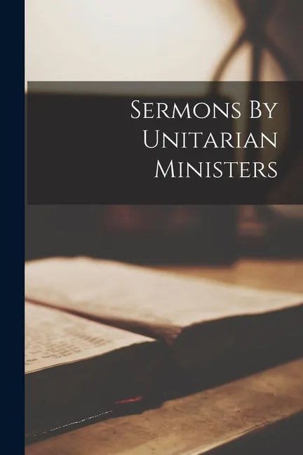 Sermons By Unitarian Ministers - Paperback