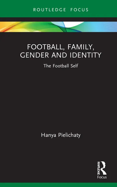 Football, Family, Gender and Identity: The Football Self - Hardcover