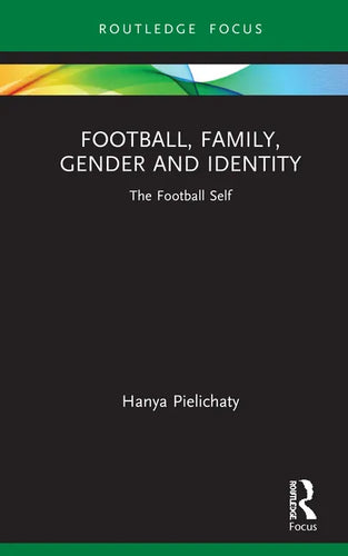 Football, Family, Gender and Identity: The Football Self - Hardcover