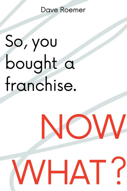 So, You Bought a Franchise. Now What? - Paperback