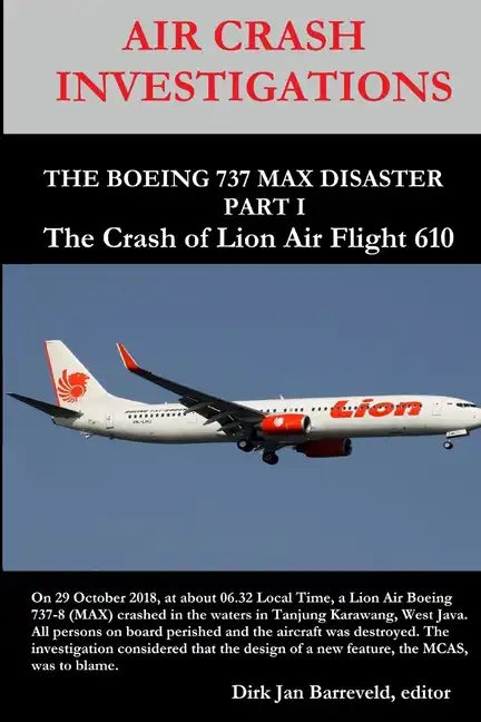 AIR CRASH INVESTIGATIONS - THE BOEING 737 MAX DISASTER - PART 1- The Crash of Lion Air Flight 610 - Paperback