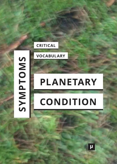 Symptoms of the Planetary Condition: A Critical Vocabulary - Paperback