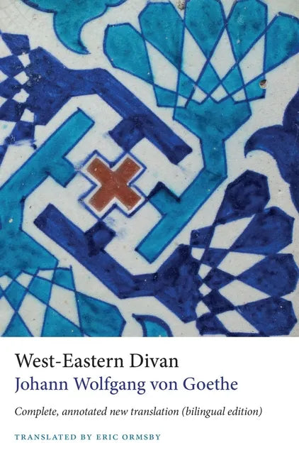 West-Eastern Divan: Complete, Annotated New Translation (Bilingual Edition) - Paperback