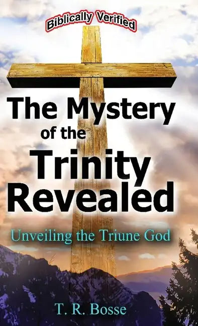 The Mystery of the Trinity Revealed: Unveiling the Triune God - Hardcover