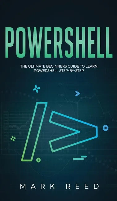 PowerShell: The Ultimate Beginners Guide to Learn PowerShell Step-By-Step - Hardcover