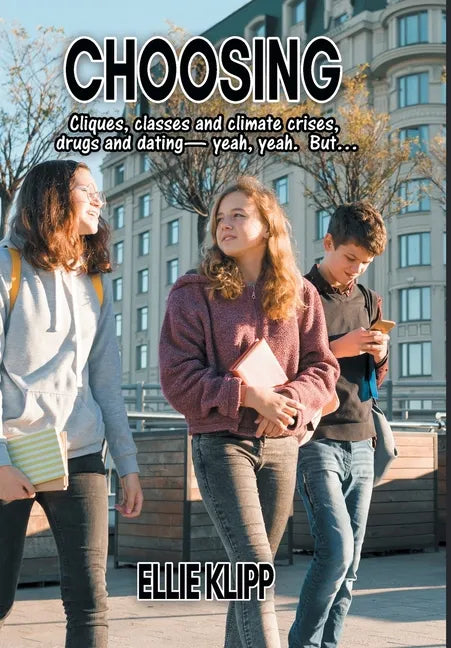 Choosing: Cliques, classes and climate crises, drugs and dating- yeah, yeah. But... - Hardcover