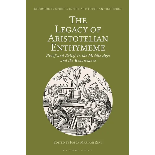 The Legacy of Aristotelian Enthymeme: Proof and Belief in the Middle Ages and the Renaissance - Paperback