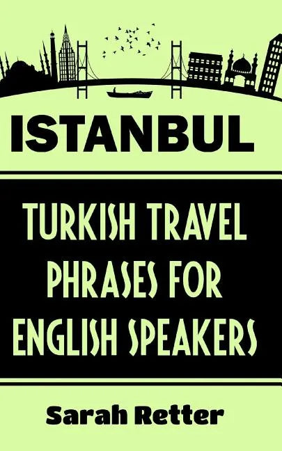 Istanbul: Turkish Travel Phrases for English Speaking Travelers: The best 1.000 phrases to get around when traveling in Istanbul - Paperback