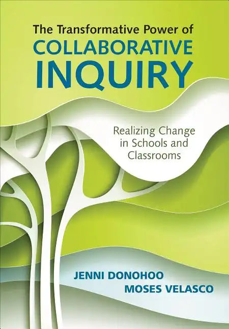 The Transformative Power of Collaborative Inquiry: Realizing Change in Schools and Classrooms - Paperback