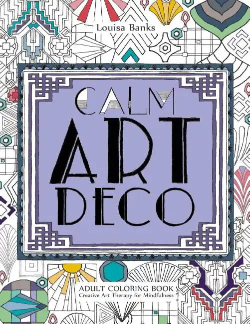 Calm Art Deco Adult Coloring Book: Creative Art Therapy for Mindfulness - Paperback