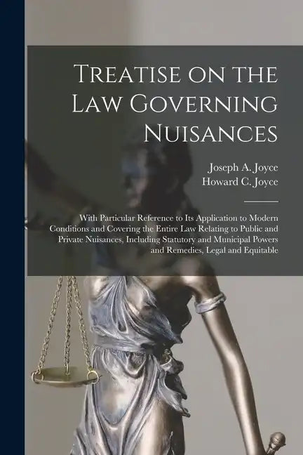 Treatise on the Law Governing Nuisances: With Particular Reference to Its Application to Modern Conditions and Covering the Entire Law Relating to Pub - Paperback