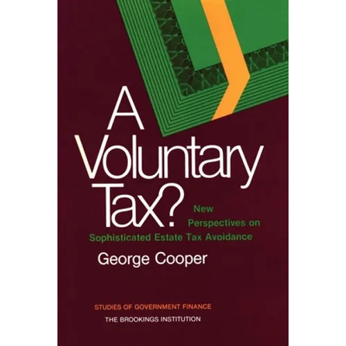 A Voluntary Tax?: New Perspectives on Sophisticated Estate Tax Avoidance - Paperback