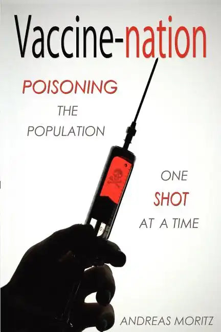 Vaccine-nation: Poisoning the Population, One Shot at a Time - Paperback