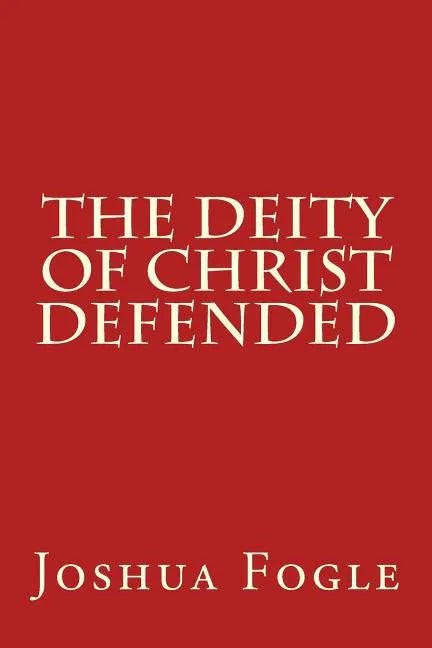 The Deity Of Christ Defended - Paperback