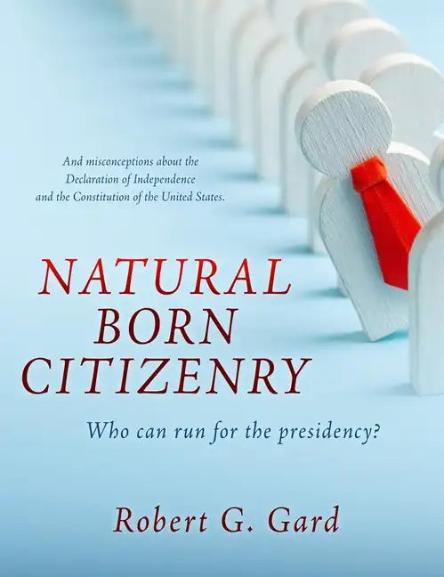 Natural Born Citizenry: Who can run for the presidency? - Hardcover