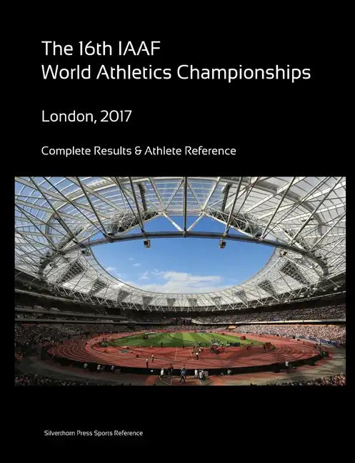 16th World Athletics Championships - London 2017. Complete Results & Athlete Reference - Paperback