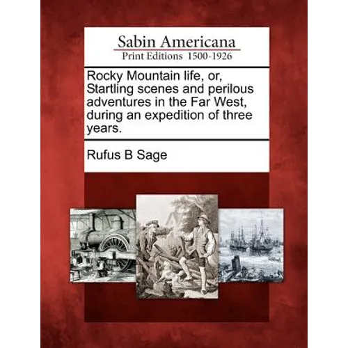 Rocky Mountain Life, Or, Startling Scenes and Perilous Adventures in the Far West, During an Expedition of Three Years. - Paperback