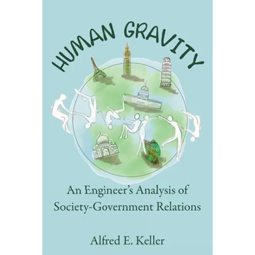 Human Gravity: An Engineer's Analysis of Society-Government Relations - Paperback