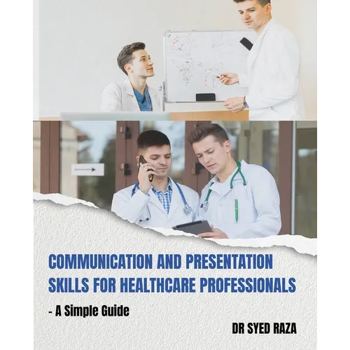 Communication and Presentation Skills for Healthcare Professionals a Simple Guide - Paperback