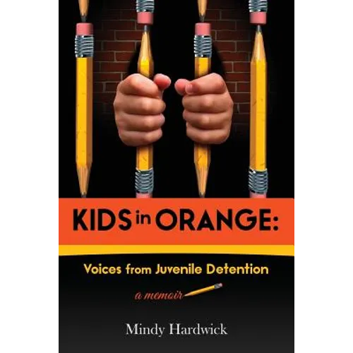 Kids in Orange: Voices from Juvenile Detention - Paperback
